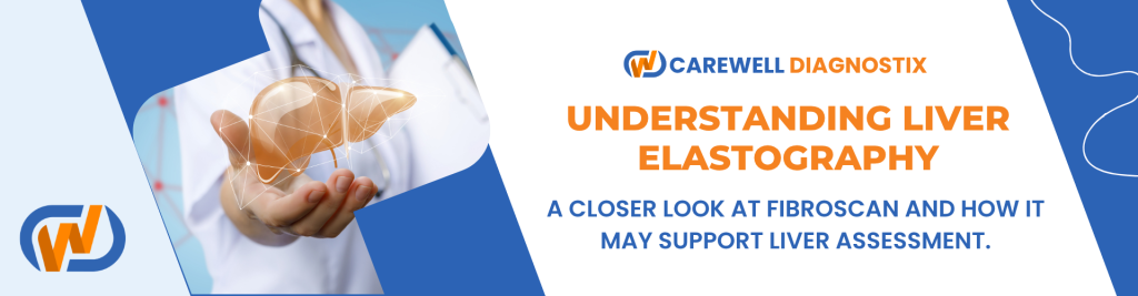 Understanding Liver Elastography (FibroScan): Who May Benefit?
